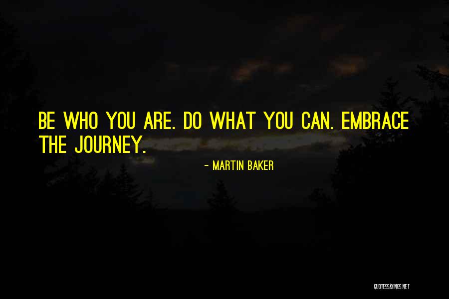Embrace The Journey Quotes By Martin Baker Embrace The Journey Quotes By Martin Baker