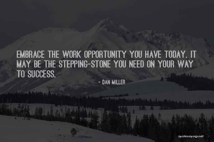 Embrace The Opportunity Quotes By Dan Miller Embrace The Opportunity Quotes By Dan Miller