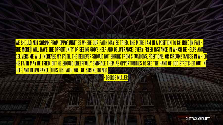 Embrace The Opportunity Quotes By George Muller Embrace The Opportunity Quotes By George Muller