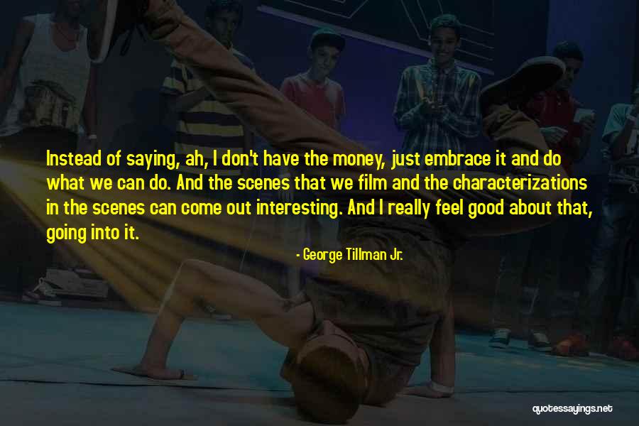 Embrace What We Have Quotes By George Tillman Jr. Embrace What We Have Quotes By George Tillman Jr.