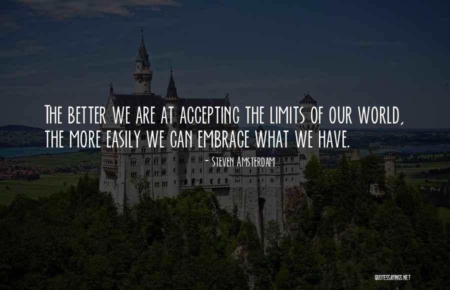 Embrace What We Have Quotes By Steven Amsterdam Embrace What We Have Quotes By Steven Amsterdam