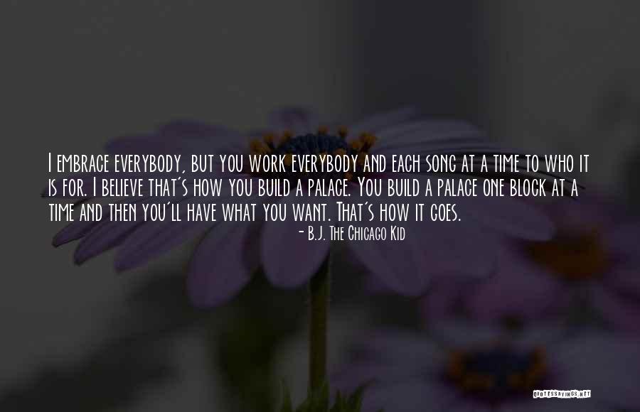 Embrace Work Quotes By B.J. The Chicago Kid Embrace Work Quotes By B.J. The Chicago Kid