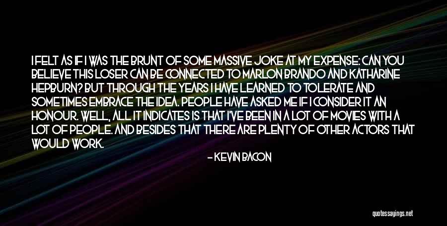 Embrace Work Quotes By Kevin Bacon Embrace Work Quotes By Kevin Bacon