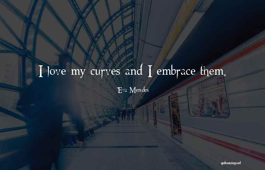 Embrace Your Curves Quotes By Eva Mendes Embrace Your Curves Quotes By Eva Mendes