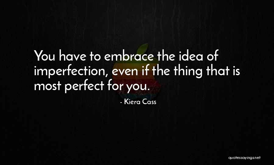 Embrace Your Imperfection Quotes By Kiera Cass Embrace Your Imperfection Quotes By Kiera Cass
