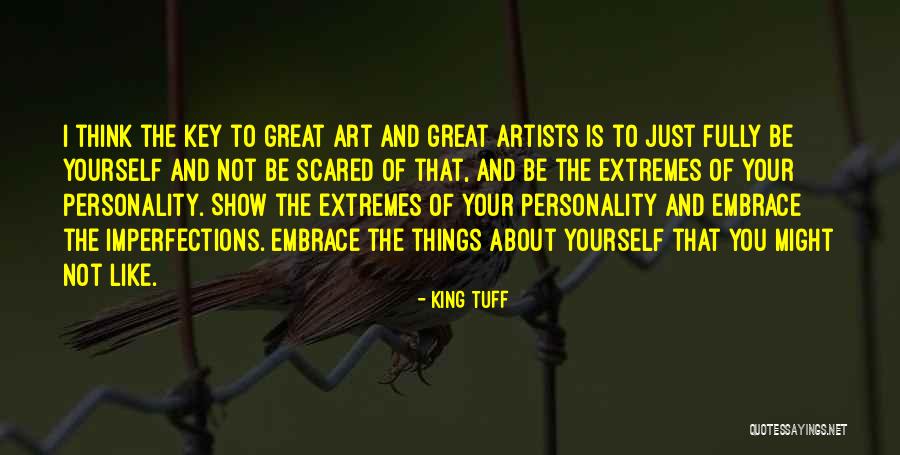 Embrace Your Imperfections Quotes By King Tuff Embrace Your Imperfections Quotes By King Tuff