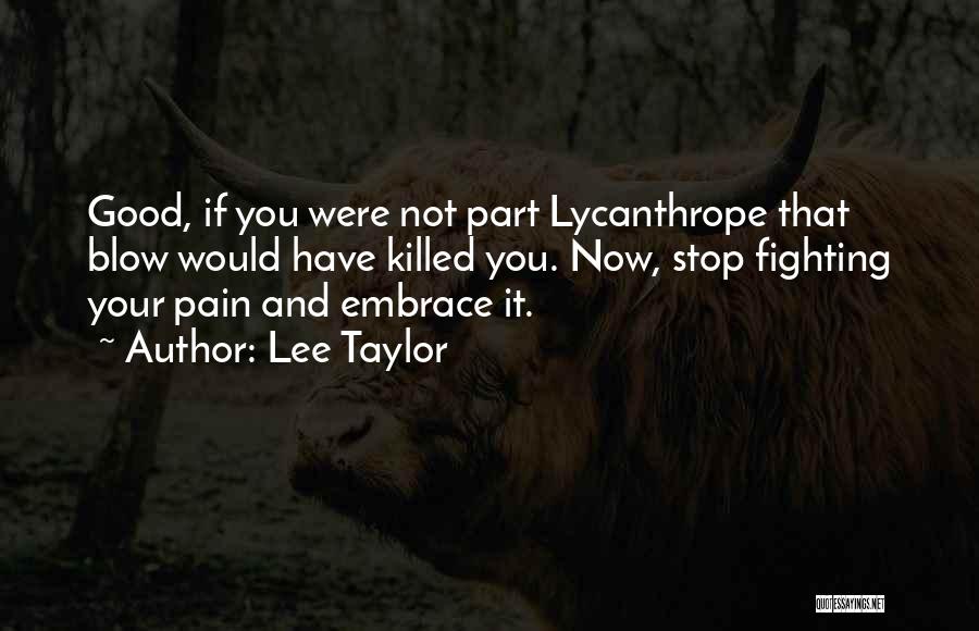 Embrace Your Pain Quotes By Lee Taylor