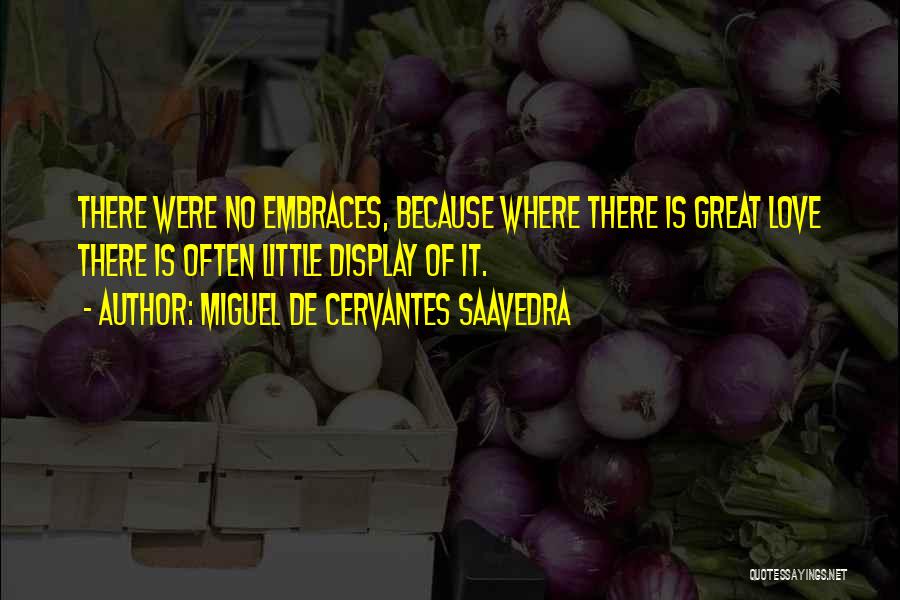 Embraces Quotes By Miguel De Cervantes Saavedra