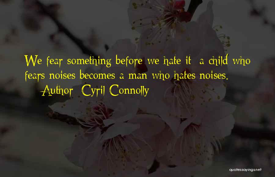 Embracing Fear Quotes By Cyril Connolly