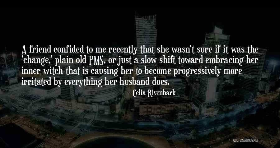 Embracing The Change Quotes By Celia Rivenbark Embracing The Change Quotes By Celia Rivenbark