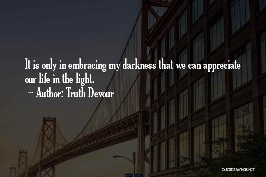 Embracing The Darkness Quotes By Truth Devour