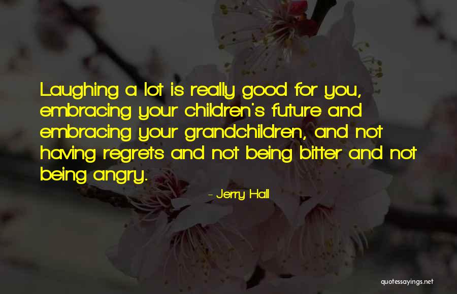 Embracing The Future Quotes By Jerry Hall