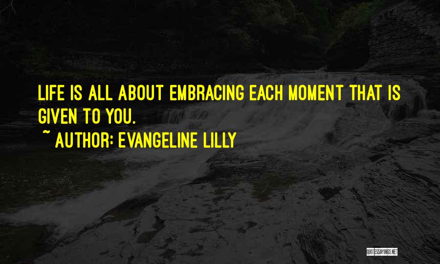 Embracing The Moment Quotes By Evangeline Lilly