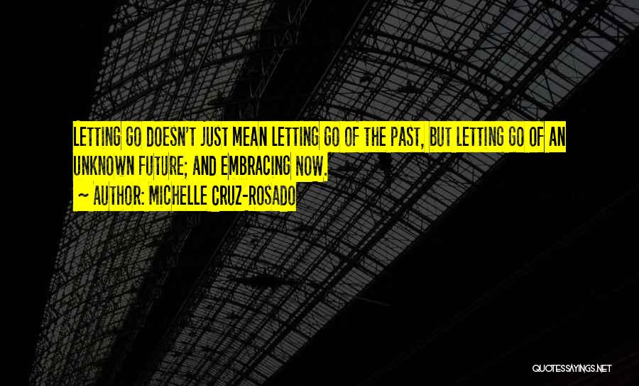 Embracing The Now Quotes By Michelle Cruz-Rosado