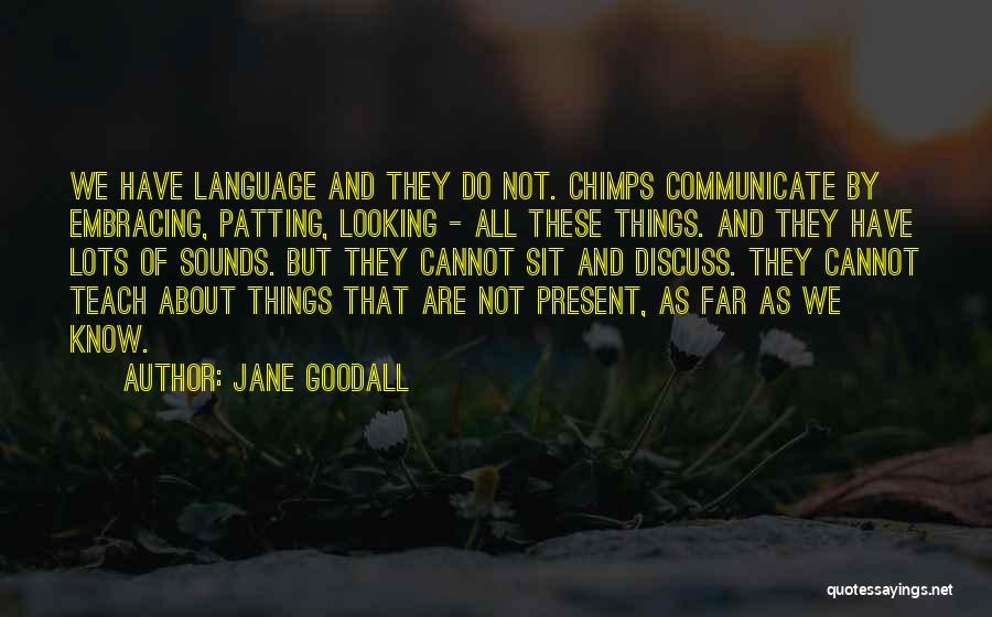 Embracing The Present Quotes By Jane Goodall