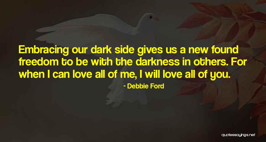 Embracing Those We Love Quotes By Debbie Ford Embracing Those We Love Quotes By Debbie Ford