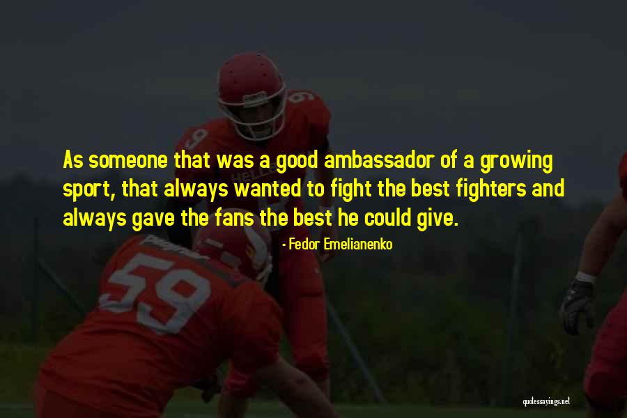 Emelianenko Fedor Quotes By Fedor Emelianenko Emelianenko Fedor Quotes By Fedor Emelianenko