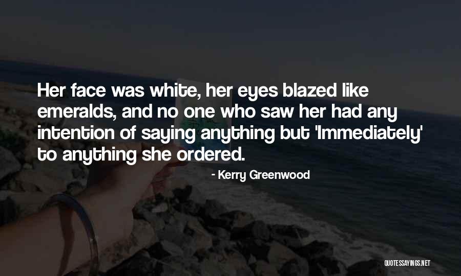 Emeralds Eyes Quotes By Kerry Greenwood Emeralds Eyes Quotes By Kerry Greenwood