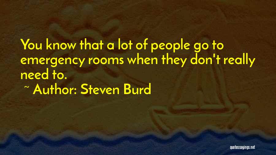 Emergency Rooms Quotes By Steven Burd