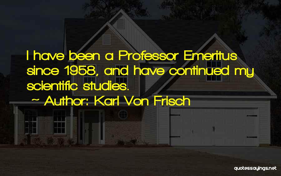 Emeritus Quotes By Karl Von Frisch