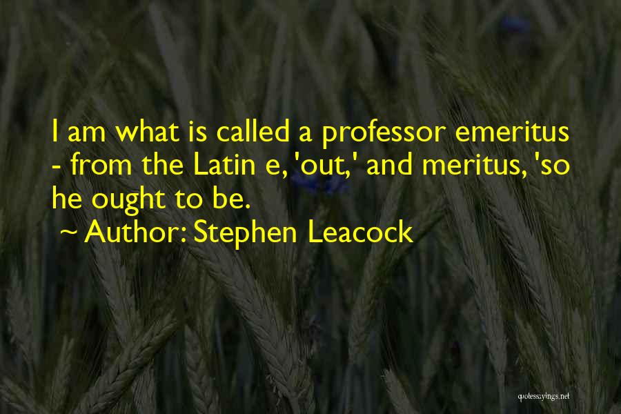 Emeritus Quotes By Stephen Leacock