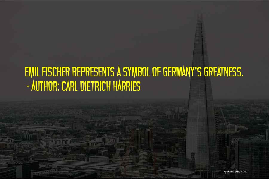 Emil Fischer Quotes By Carl Dietrich Harries