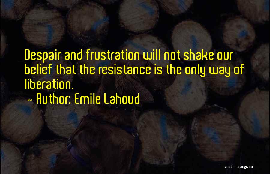 Emile Lahoud Quotes 1029031