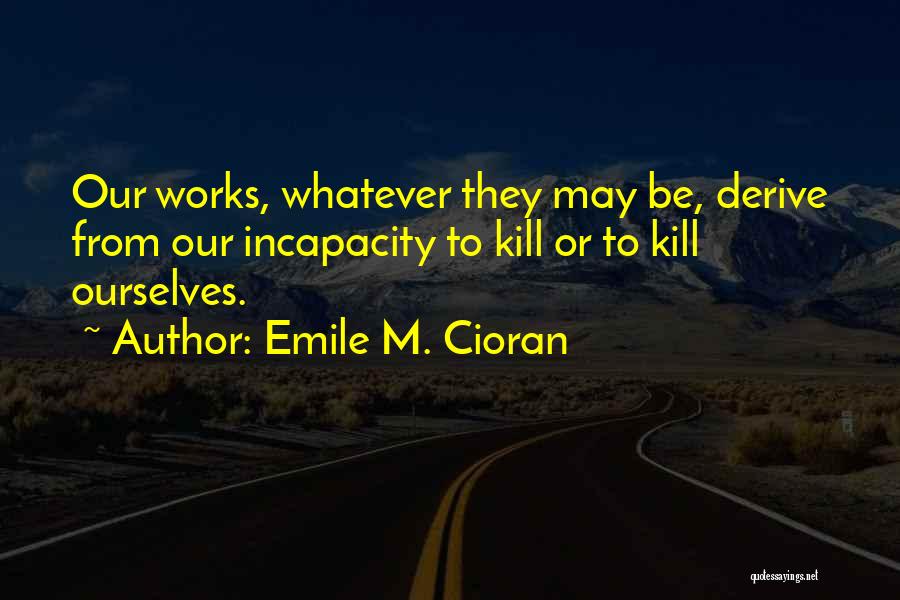 Emile M. Cioran Quotes 1230890