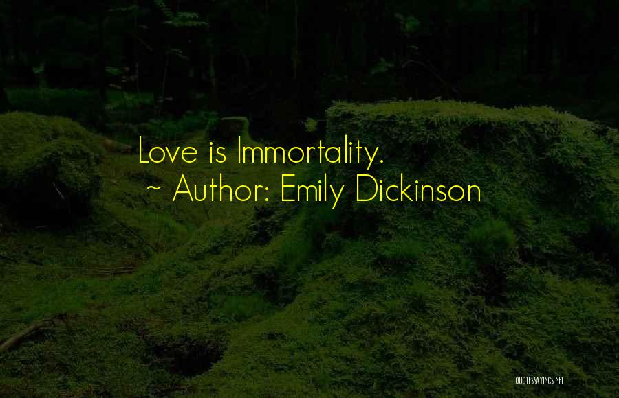 Emily Dickinson Immortality Quotes By Emily Dickinson