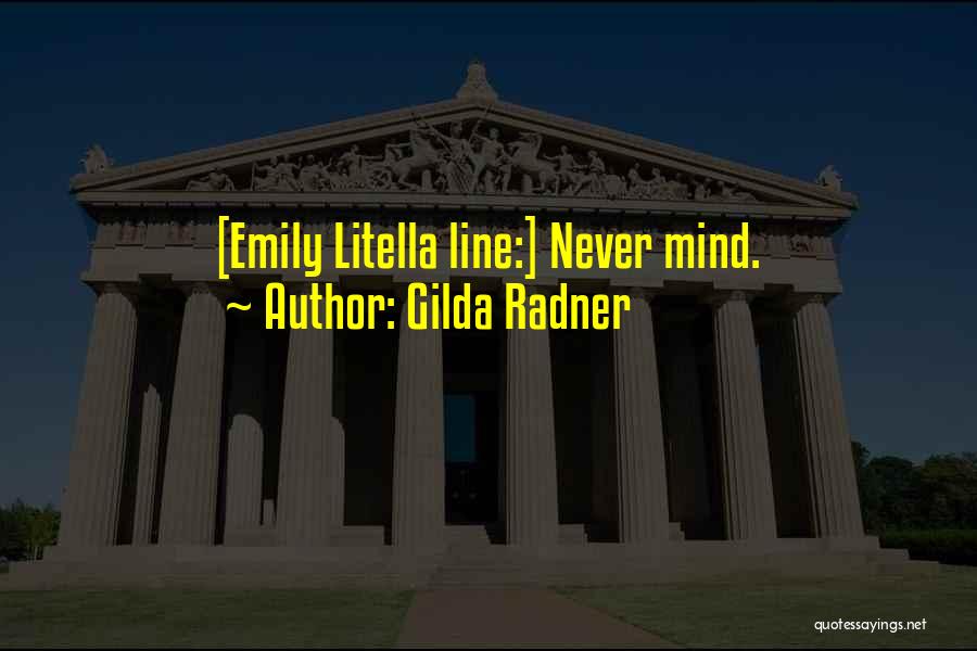 Emily Litella Never Mind Quotes By Gilda Radner