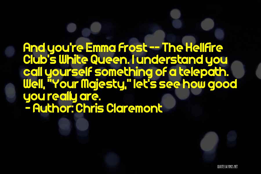 Emma Frost Quotes By Chris Claremont