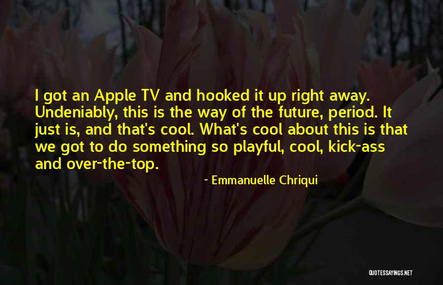 Emmanuelle Chriqui Quotes 1736492 Emmanuelle Chriqui Quotes 1736492