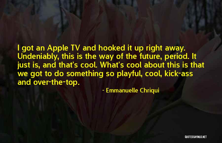 Emmanuelle Chriqui Quotes 1736492