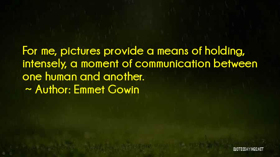 Emmet Gowin Quotes 1267095