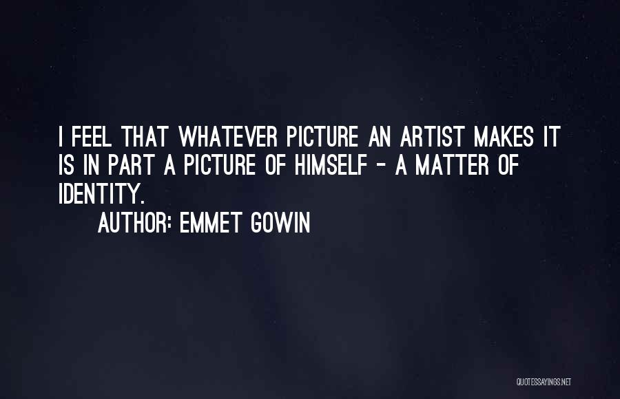 Emmet Gowin Quotes 549302