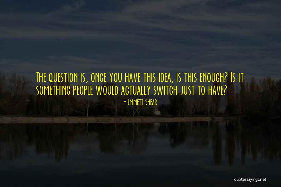 Emmett Shear Quotes 1201689 Emmett Shear Quotes 1201689