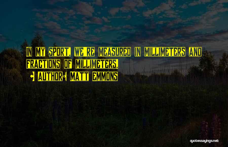 Emmons Quotes By Matt Emmons