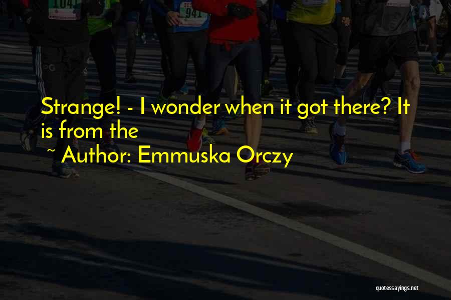 Emmuska Orczy Quotes 876604