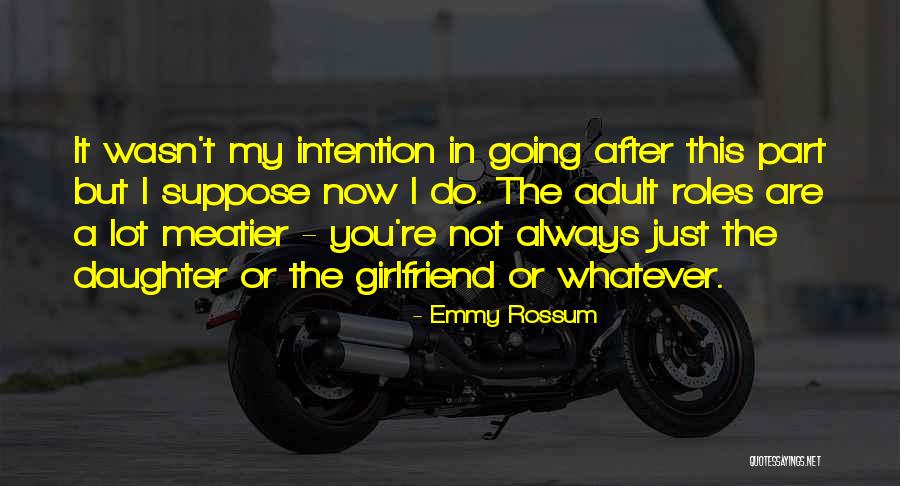 Emmy Rossum Quotes 1462322 Emmy Rossum Quotes 1462322