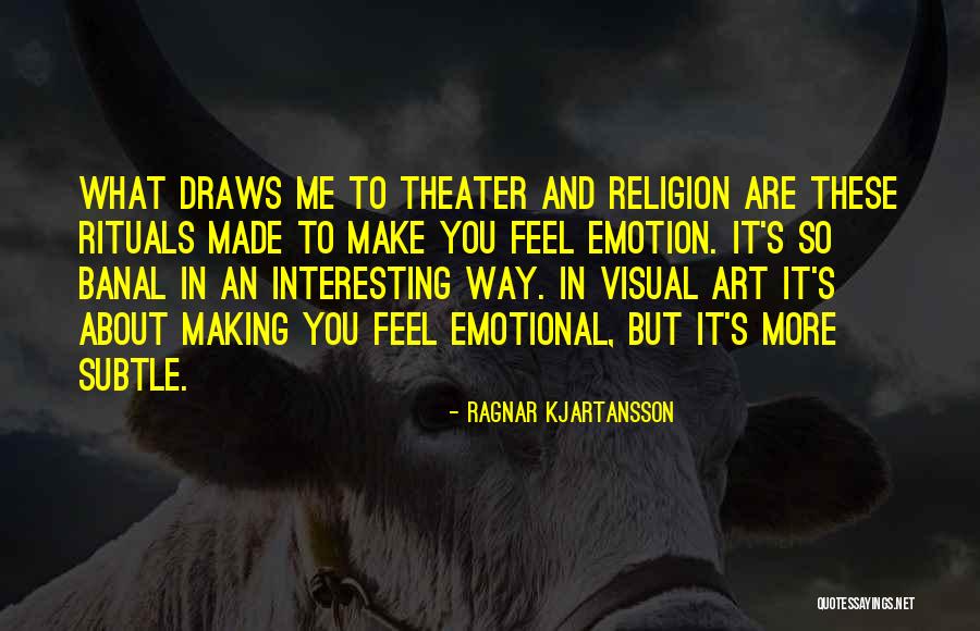 Emotion And Art Quotes By Ragnar Kjartansson Emotion And Art Quotes By Ragnar Kjartansson
