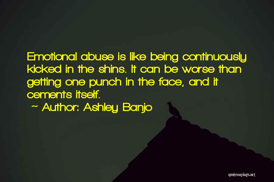 Emotional Abuse Quotes By Ashley Banjo