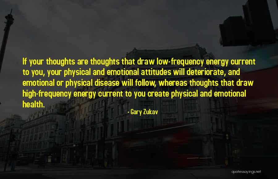 Emotional And Physical Health Quotes By Gary Zukav Emotional And Physical Health Quotes By Gary Zukav
