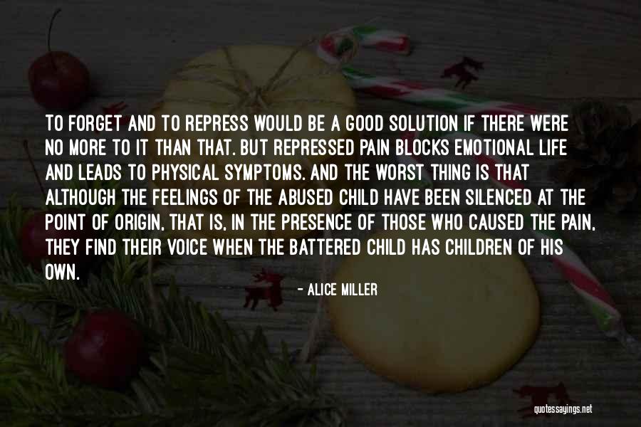 Emotional And Physical Pain Quotes By Alice Miller Emotional And Physical Pain Quotes By Alice Miller