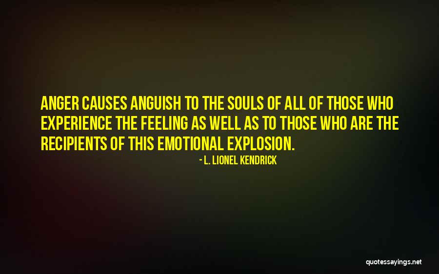 Emotional Anguish Quotes By L. Lionel Kendrick Emotional Anguish Quotes By L. Lionel Kendrick