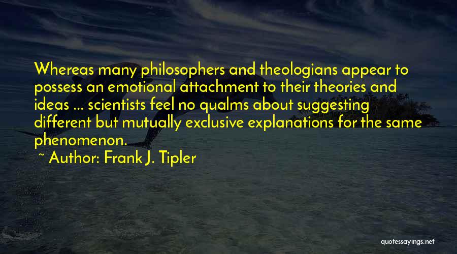 Emotional Attachment Quotes By Frank J. Tipler