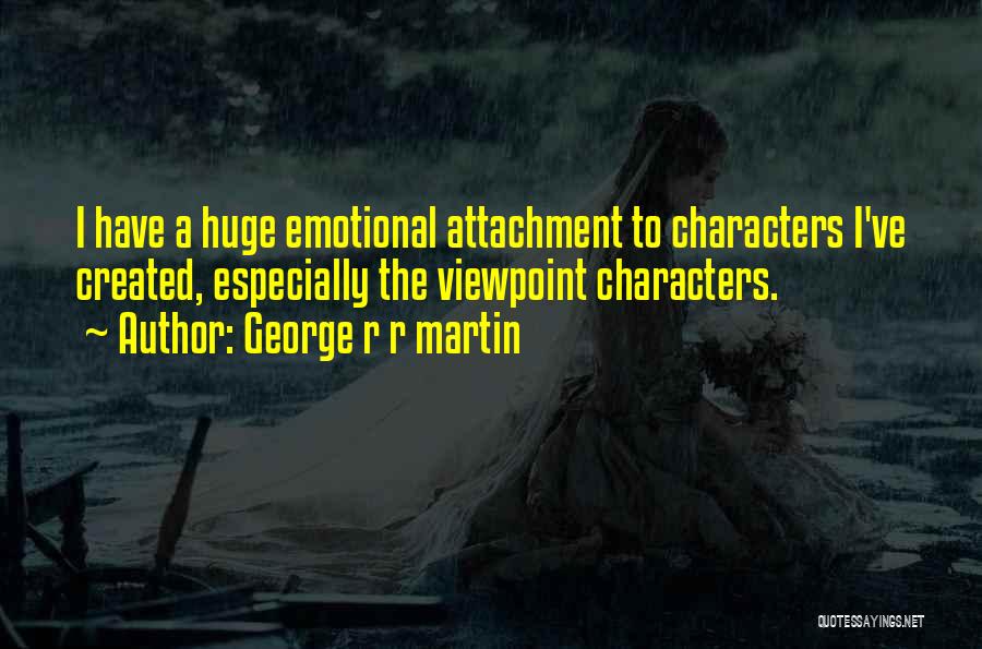 Emotional Attachment Quotes By George R R Martin