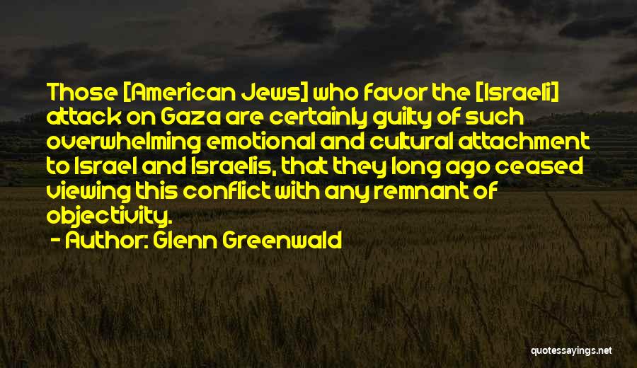 Emotional Attachment Quotes By Glenn Greenwald