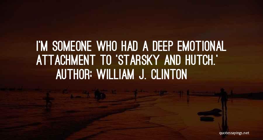 Emotional Attachment Quotes By William J. Clinton