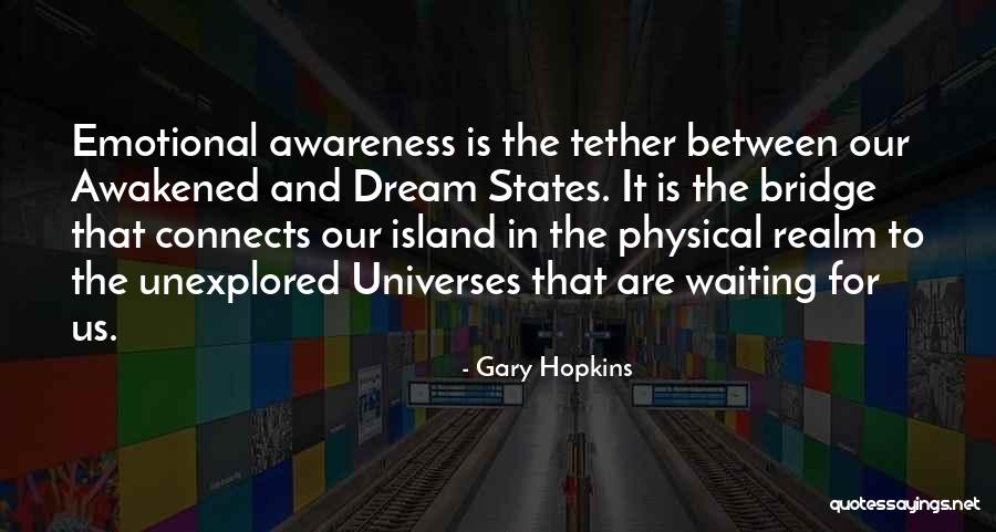 Emotional Awareness Quotes By Gary Hopkins Emotional Awareness Quotes By Gary Hopkins