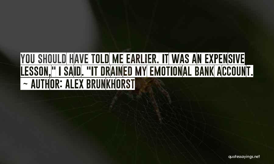 Emotional Bank Account Quotes By Alex Brunkhorst